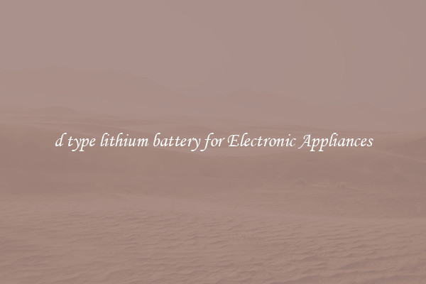 d type lithium battery for Electronic Appliances