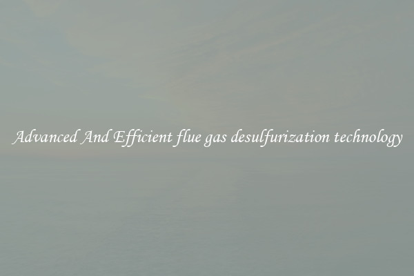 Advanced And Efficient flue gas desulfurization technology