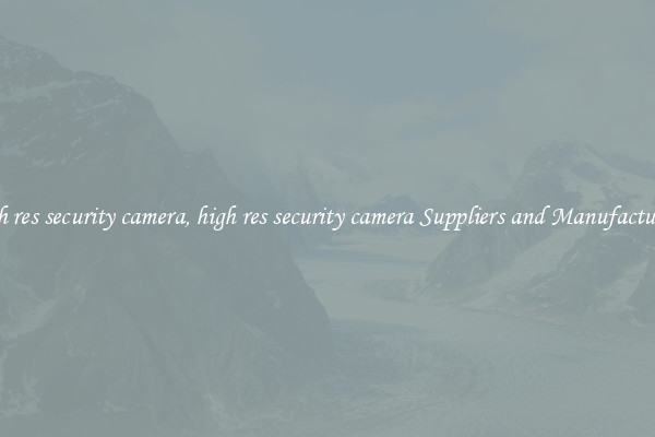 high res security camera, high res security camera Suppliers and Manufacturers