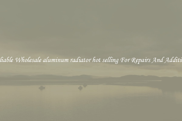 Reliable Wholesale aluminum radiator hot selling For Repairs And Additions