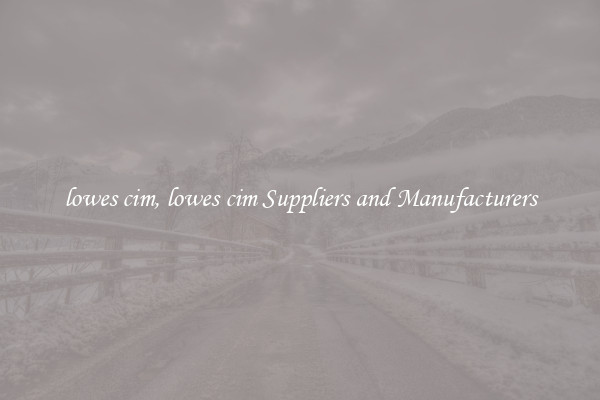 lowes cim, lowes cim Suppliers and Manufacturers