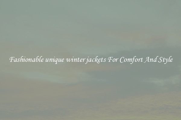 Fashionable unique winter jackets For Comfort And Style