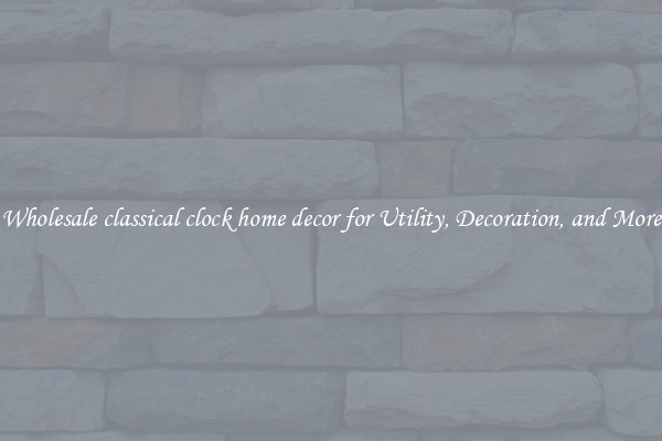 Wholesale classical clock home decor for Utility, Decoration, and More