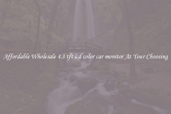 Affordable Wholesale 4.3 tft lcd color car monitor At Your Choosing