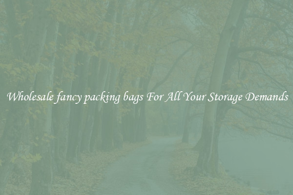 Wholesale fancy packing bags For All Your Storage Demands