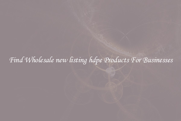 Find Wholesale new listing hdpe Products For Businesses