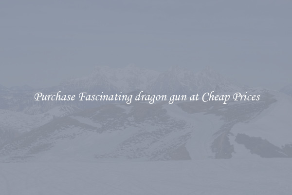 Purchase Fascinating dragon gun at Cheap Prices