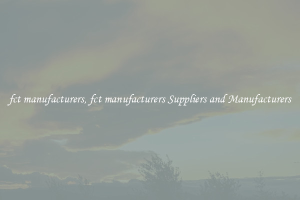 fct manufacturers, fct manufacturers Suppliers and Manufacturers