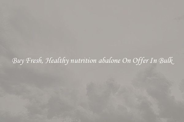 Buy Fresh, Healthy nutrition abalone On Offer In Bulk