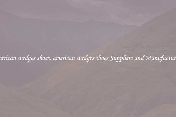 american wedges shoes, american wedges shoes Suppliers and Manufacturers