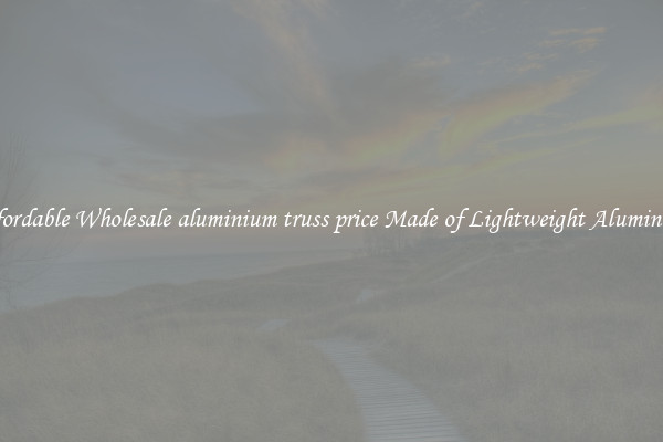 Affordable Wholesale aluminium truss price Made of Lightweight Aluminum 