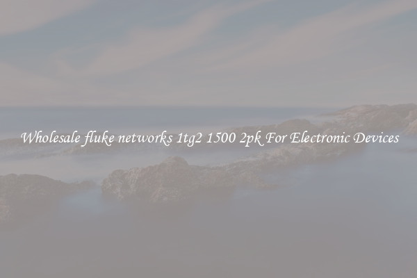 Wholesale fluke networks 1tg2 1500 2pk For Electronic Devices