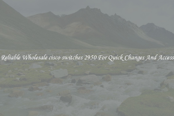 Reliable Wholesale cisco switches 2950 For Quick Changes And Access