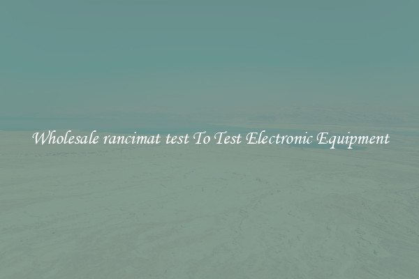 Wholesale rancimat test To Test Electronic Equipment