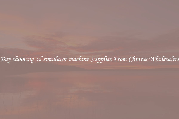 Buy shooting 3d simulator machine Supplies From Chinese Wholesalers