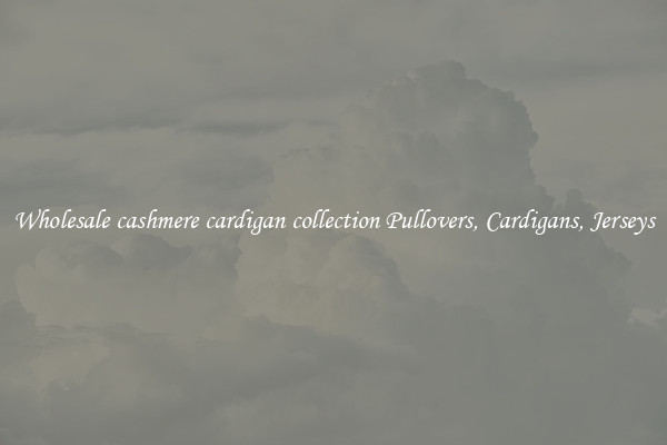Wholesale cashmere cardigan collection Pullovers, Cardigans, Jerseys