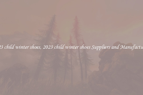2023 child winter shoes, 2023 child winter shoes Suppliers and Manufacturers