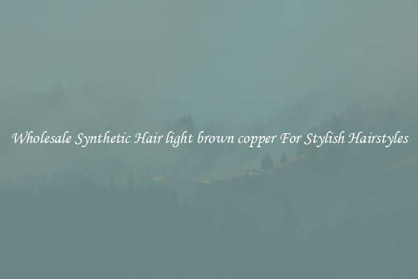 Wholesale Synthetic Hair light brown copper For Stylish Hairstyles