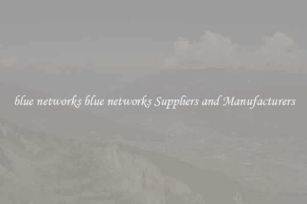 blue networks blue networks Suppliers and Manufacturers