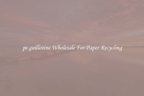 pe guillotine Wholesale For Paper Recycling