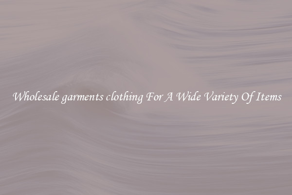 Wholesale garments clothing For A Wide Variety Of Items