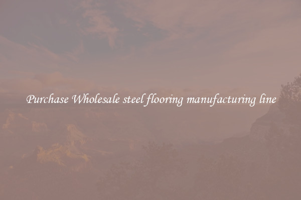 Purchase Wholesale steel flooring manufacturing line