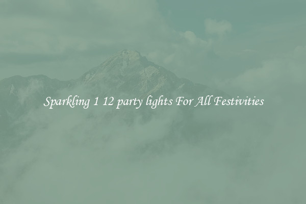 Sparkling 1 12 party lights For All Festivities