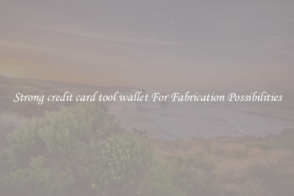 Strong credit card tool wallet For Fabrication Possibilities