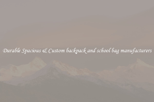 Durable Spacious & Custom backpack and school bag manufacturers