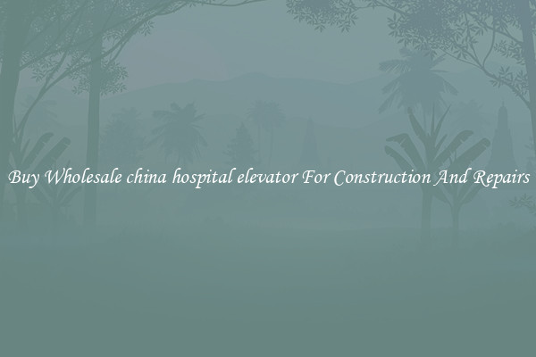 Buy Wholesale china hospital elevator For Construction And Repairs