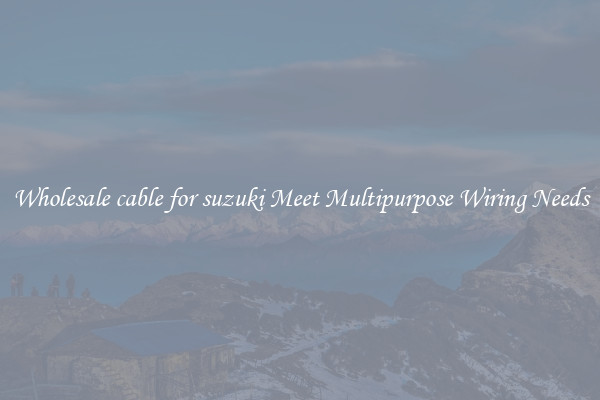Wholesale cable for suzuki Meet Multipurpose Wiring Needs