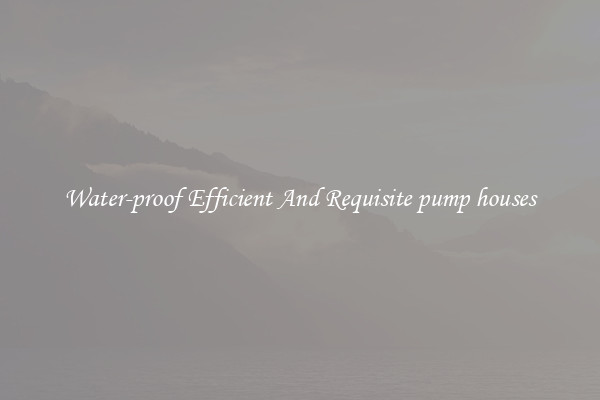 Water-proof Efficient And Requisite pump houses