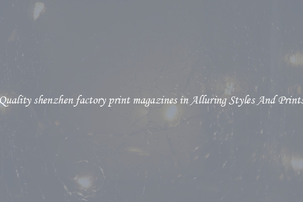Quality shenzhen factory print magazines in Alluring Styles And Prints