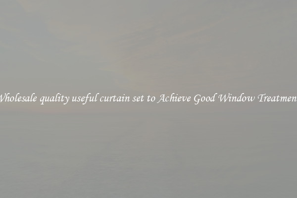 Wholesale quality useful curtain set to Achieve Good Window Treatments