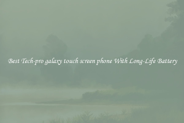 Best Tech-pro galaxy touch screen phone With Long-Life Battery