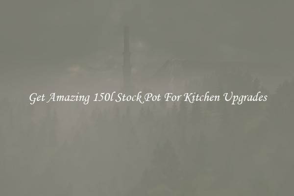 Get Amazing 150l Stock Pot For Kitchen Upgrades
