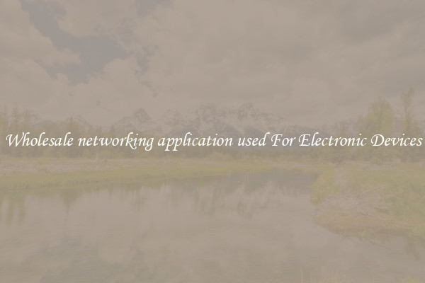 Wholesale networking application used For Electronic Devices