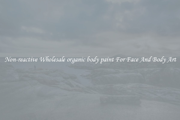 Non-reactive Wholesale organic body paint For Face And Body Art