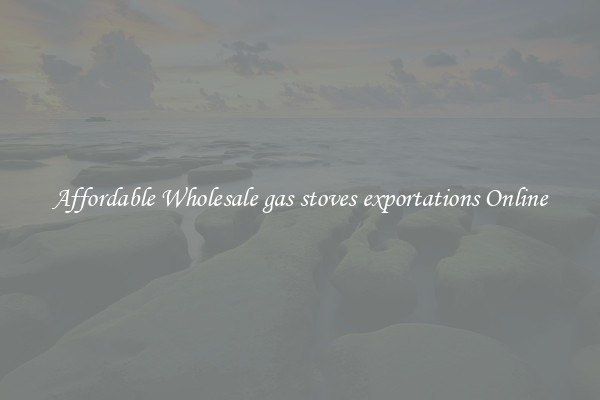 Affordable Wholesale gas stoves exportations Online