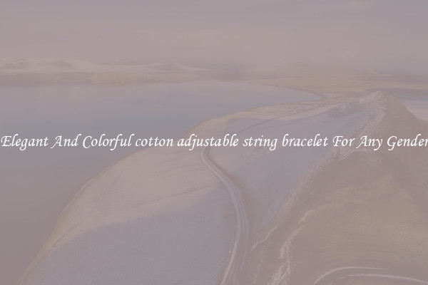 Elegant And Colorful cotton adjustable string bracelet For Any Gender