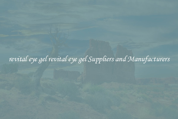 revital eye gel revital eye gel Suppliers and Manufacturers