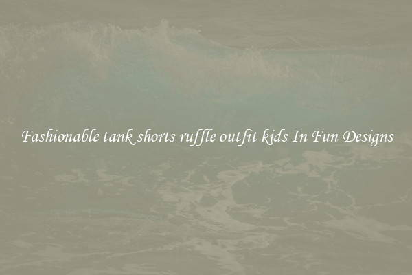 Fashionable tank shorts ruffle outfit kids In Fun Designs