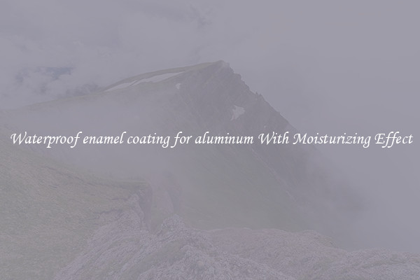 Waterproof enamel coating for aluminum With Moisturizing Effect