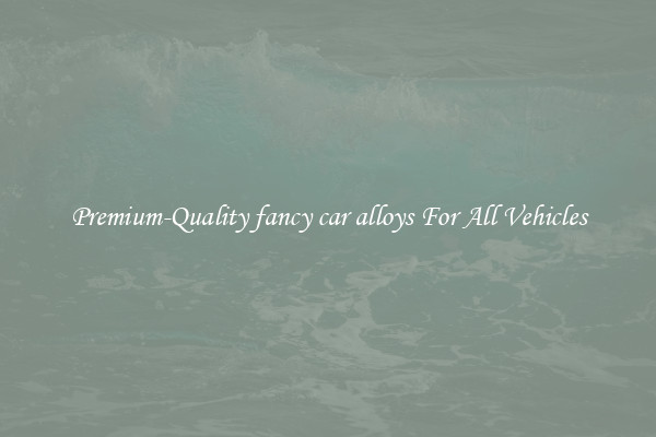 Premium-Quality fancy car alloys For All Vehicles