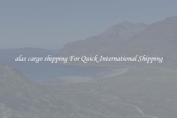 alas cargo shipping For Quick International Shipping