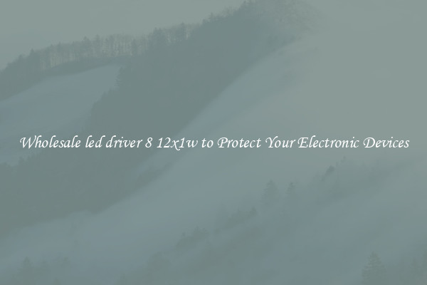 Wholesale led driver 8 12x1w to Protect Your Electronic Devices