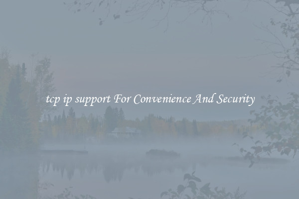 tcp ip support For Convenience And Security