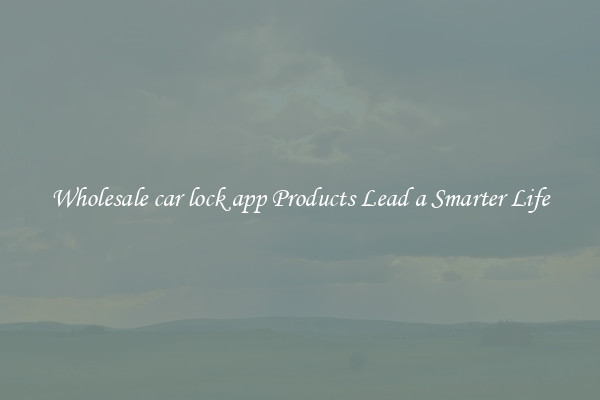 Wholesale car lock app Products Lead a Smarter Life