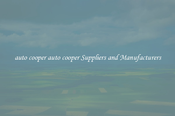 auto cooper auto cooper Suppliers and Manufacturers