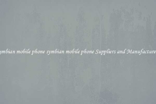 symbian mobile phone symbian mobile phone Suppliers and Manufacturers